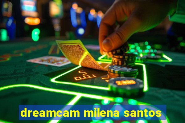 dreamcam milena santos